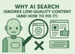 Why AI Search Ignores Low-Quality Content (and How to Fix It)
